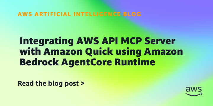 Diagram showing Amazon Bedrock AgentCore Runtime connecting Amazon Quick to AWS services via AWS API MCP Server